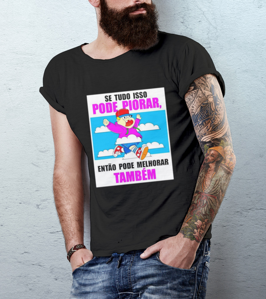 Se Tudo Isso Pode Piorar Então Pode Melhorar Também Personagem Engraçado No Céu T-Shirt