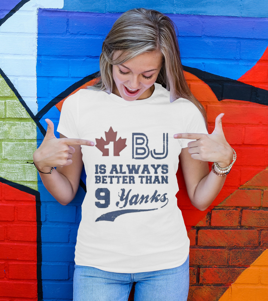 BJ Is Always Better Than 9 Yanks Canada Leaf T-Shirt