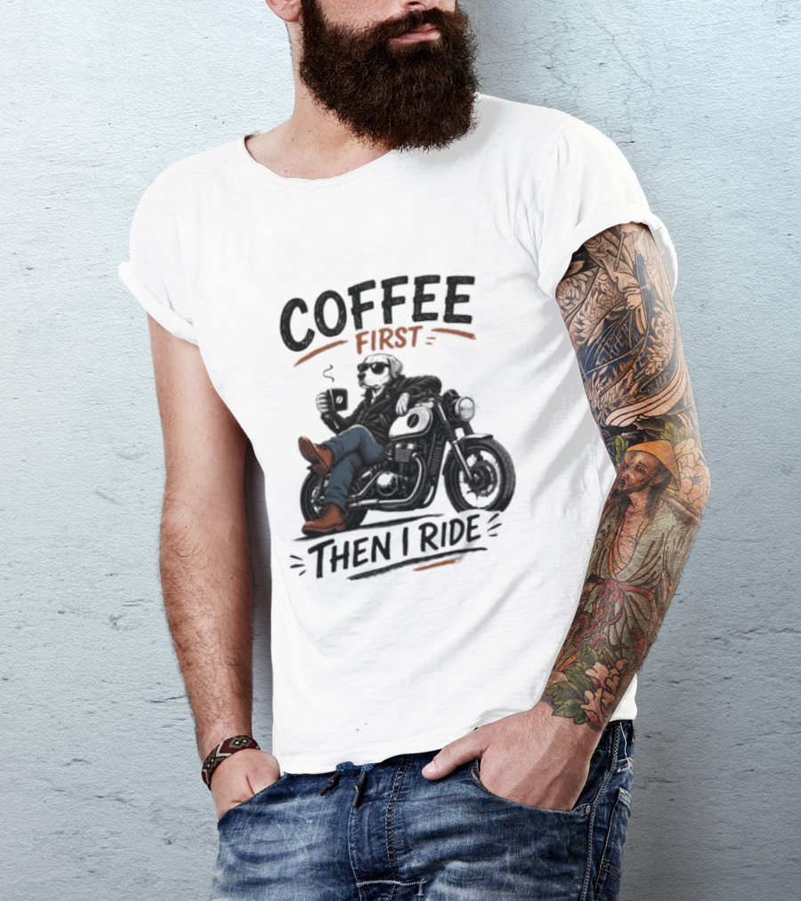 Coffee First Then I Ride Motorcycle Relaxation T-Shirt