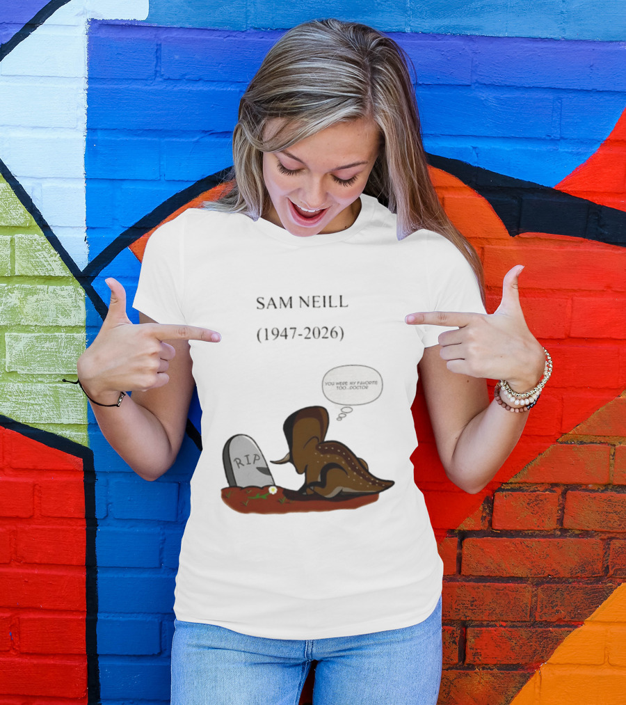 Sam Neill 1947 2026 RIP You Were My Favorite Too Doctor T-Shirt
