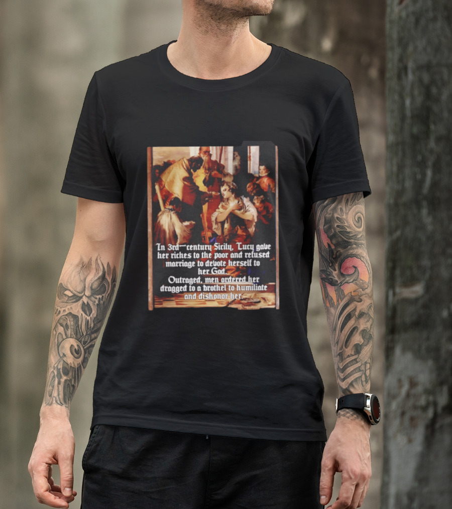 Saint Lucy 3rd Century Sicily Martyr Devotion And Outrage T-Shirt