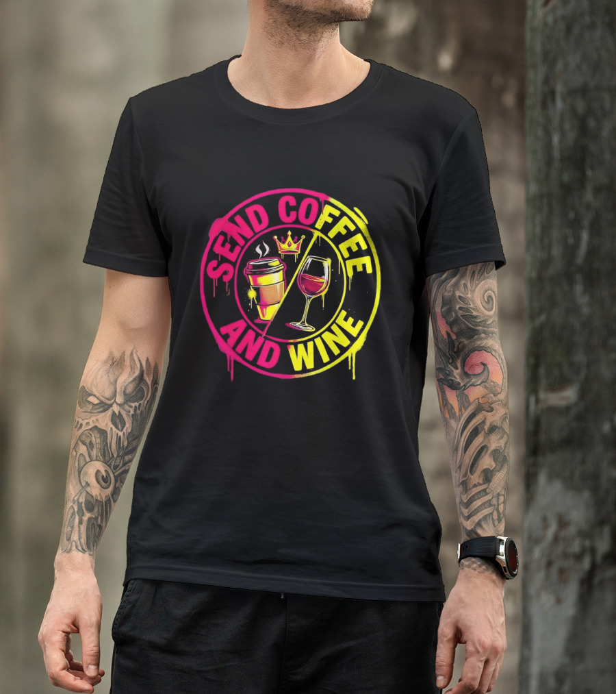 Send Coffee And Wine Crown Coffee Cup Wine Glass Spray Paint T-Shirt