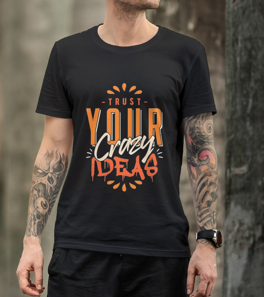 Trust Your Crazy Ideas T-Shirt