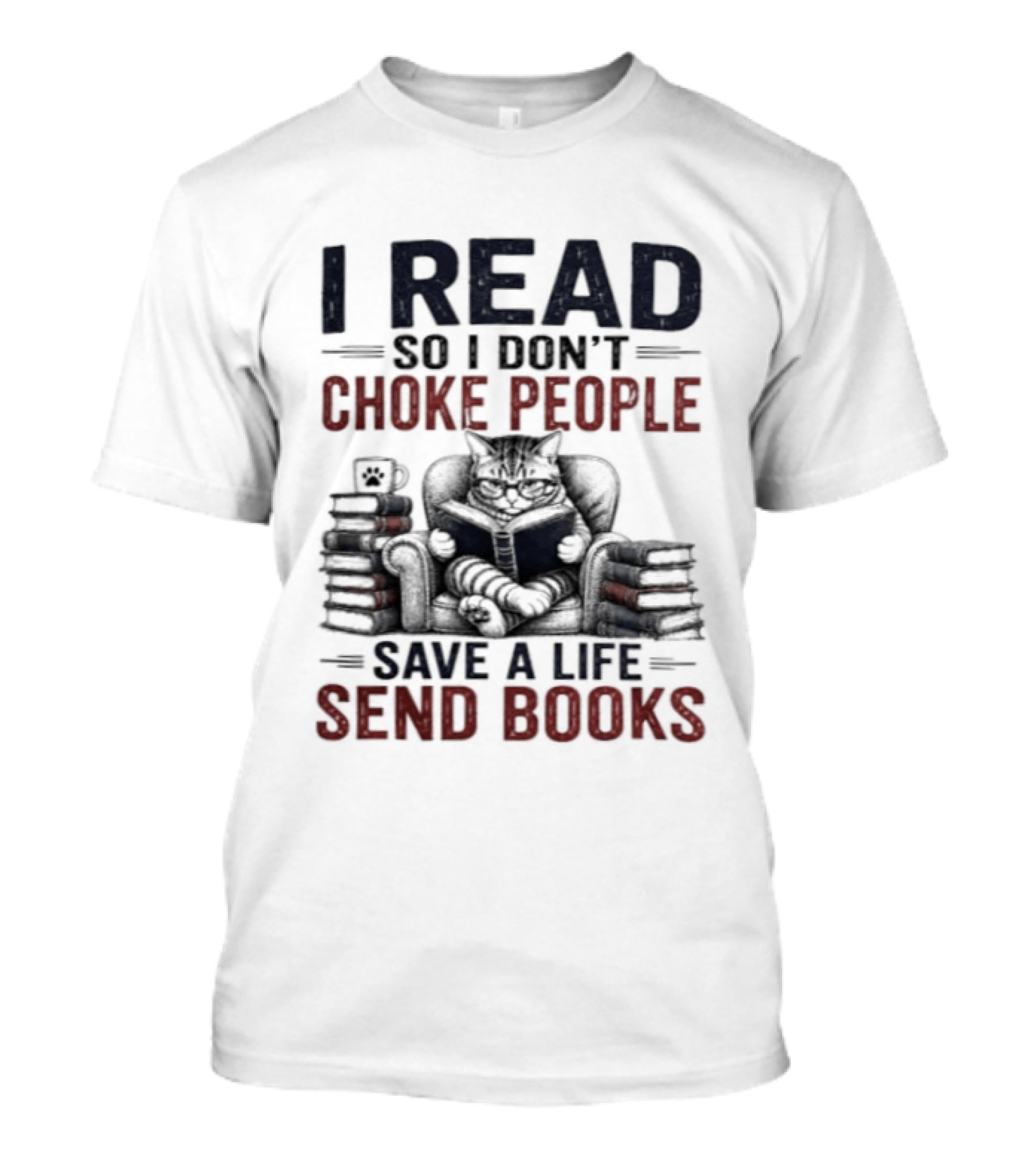 I Read So I Don't Choke People Save A Life Send Books Cat Reader T-Shirt