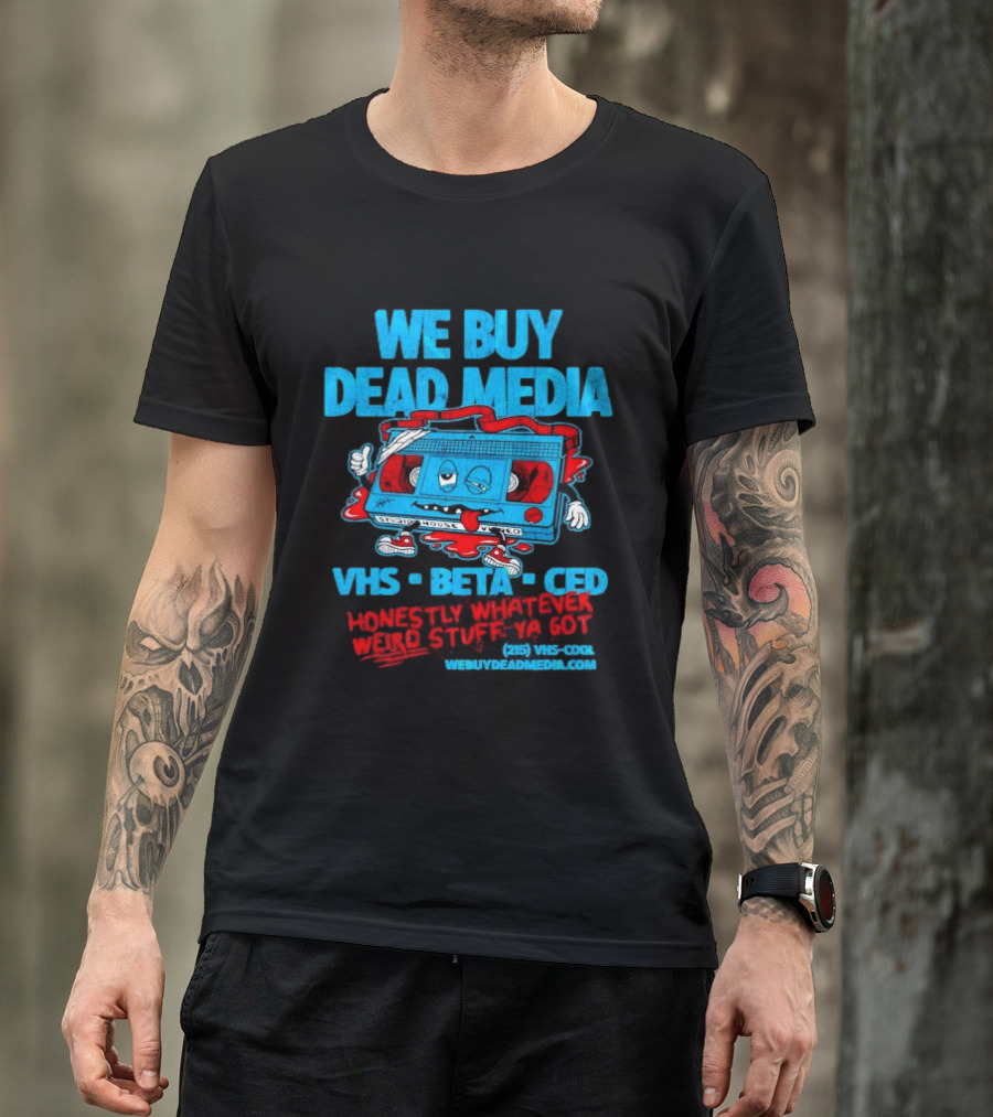 We Buy Dead Media VHS Beta CED Honestly Whatever Weird Stuff Ya Got T-Shirt