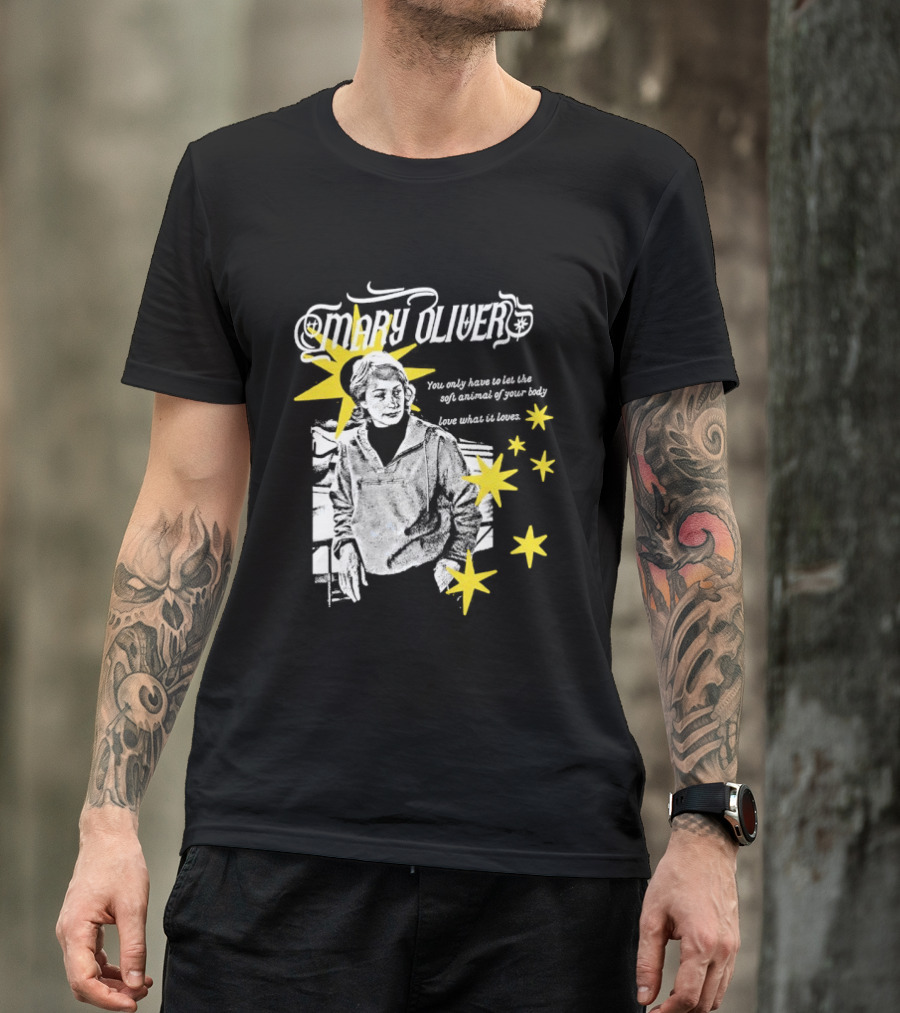 Mary Oliver Let The Soft Animal Of Your Body Love What It Loves Stars T-Shirt