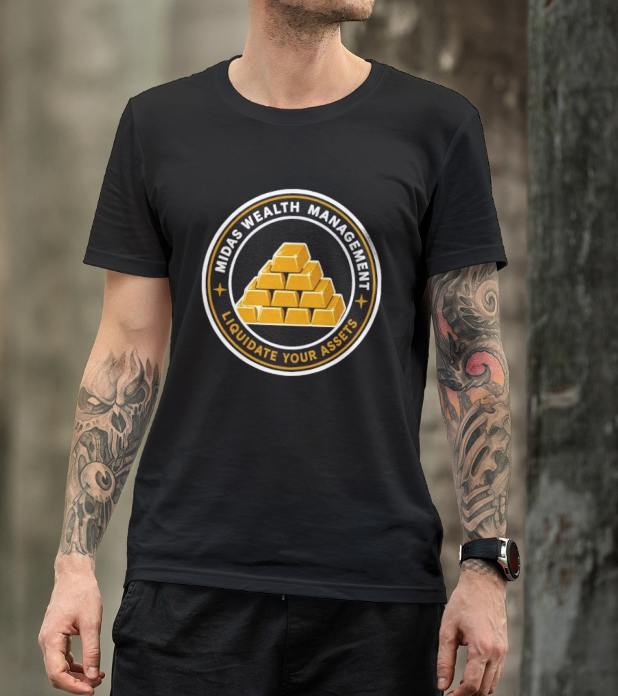 Midas Wealth Management Liquidate Your Assets Gold Bars T-Shirt