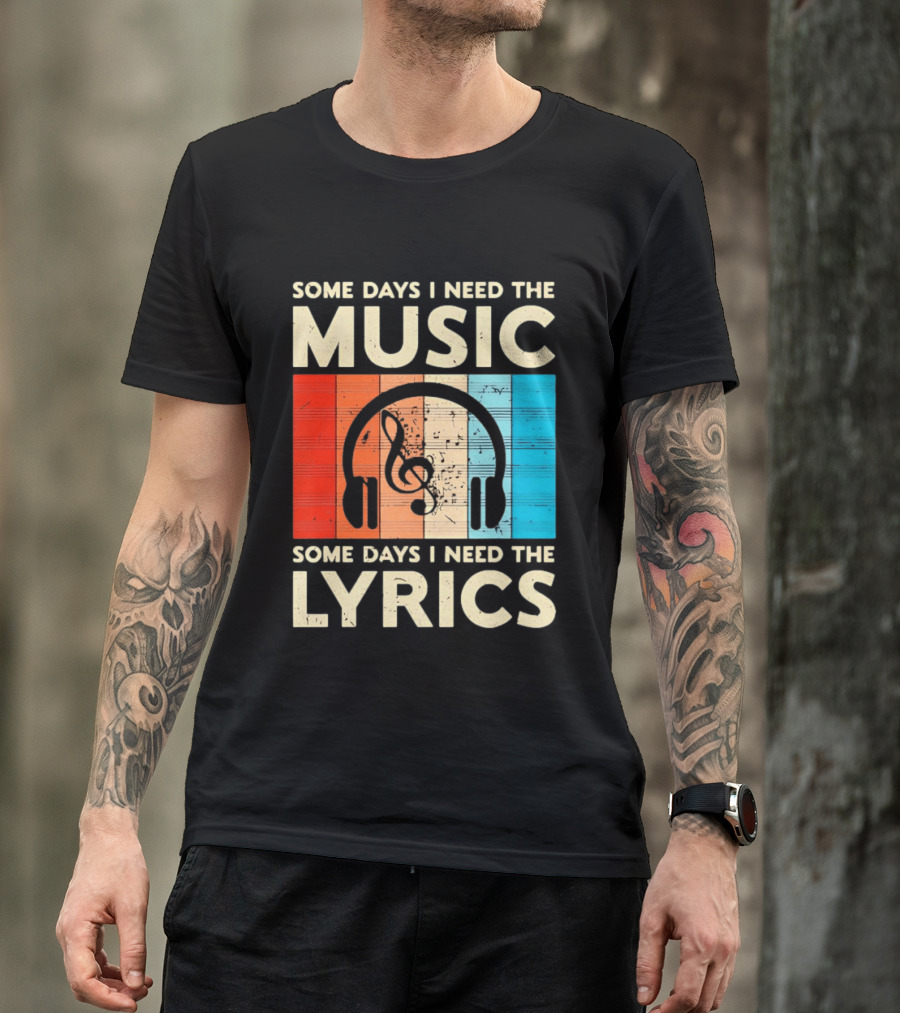 Some Days I Need The Music Some Days I Need The Lyrics Headphones Clef Notes T-Shirt