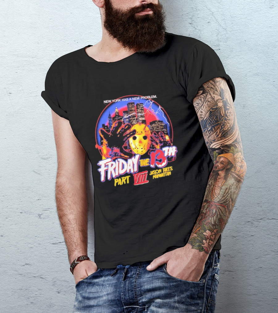 New York Has A New Problem Friday The 13th Part VIII Jason Takes Manhattan T-Shirt
