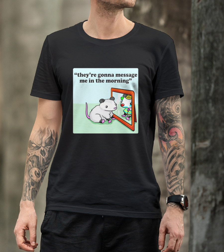 They're Gonna Message Me In The Morning Opossum Clown Mirror Reflection T-Shirt