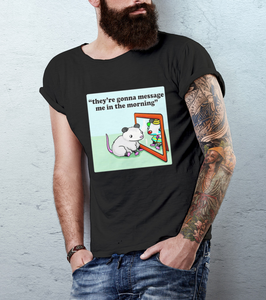 They're Gonna Message Me In The Morning Opossum Clown Mirror Reflection T-Shirt