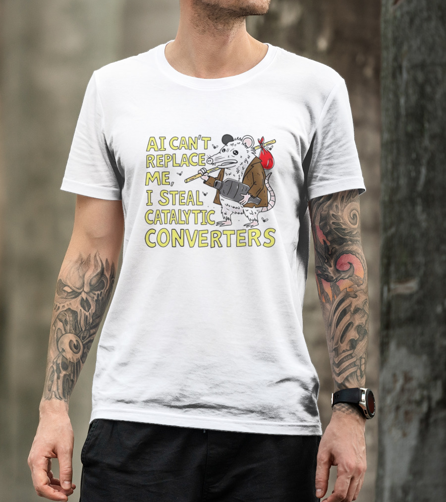 AI Can't Replace Me Opossum I Steal Catalytic Converters T-Shirt
