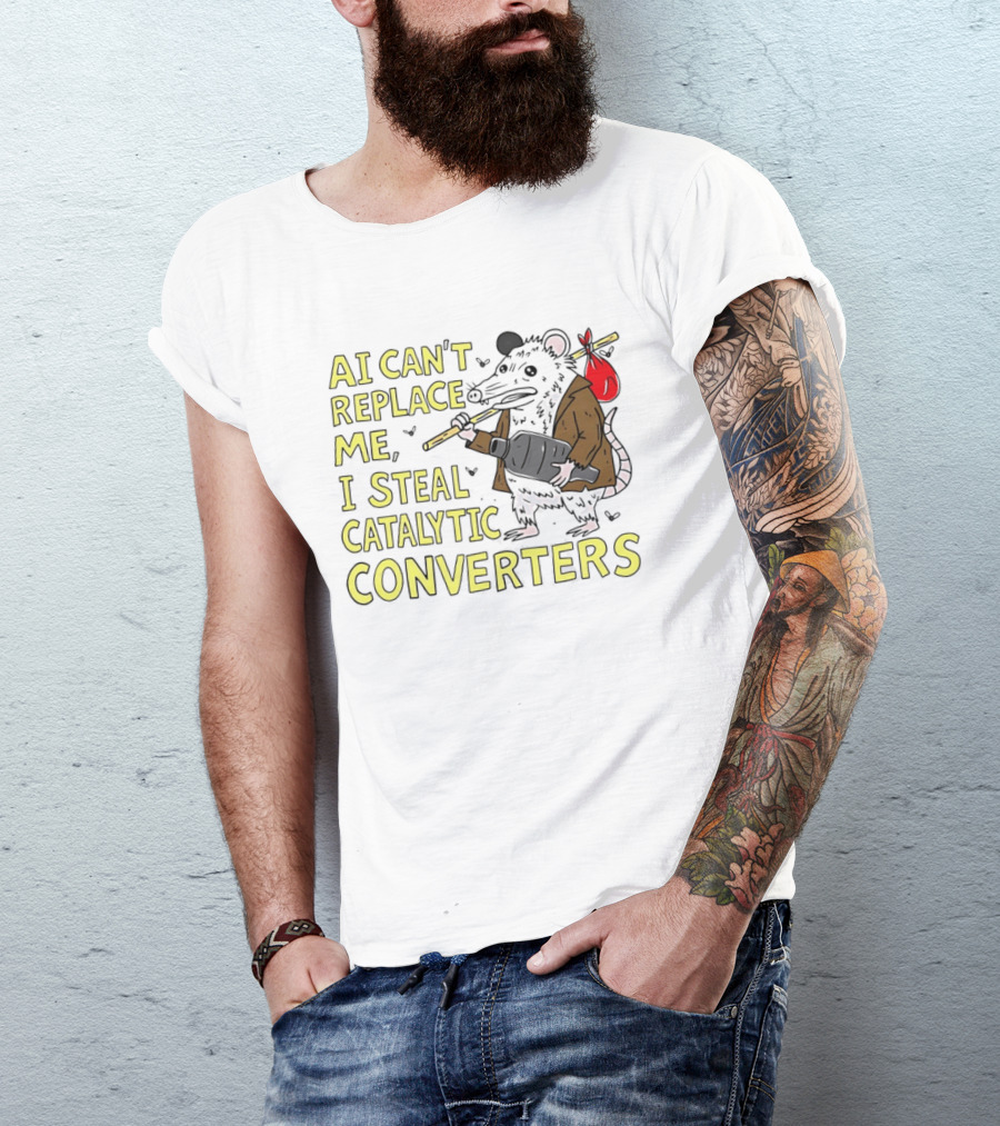 AI Can't Replace Me Opossum I Steal Catalytic Converters T-Shirt