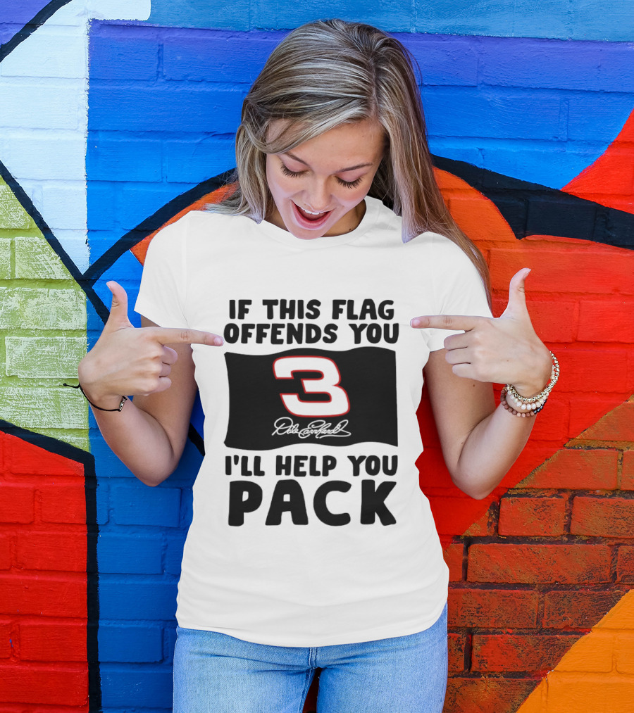 Dale Earnhardt Number 3 If This Flag Offends You I'll Help You Pack T-Shirt