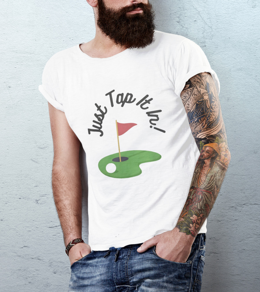 Just Tap It In Golf Putting Red Flag Green Hole T-Shirt