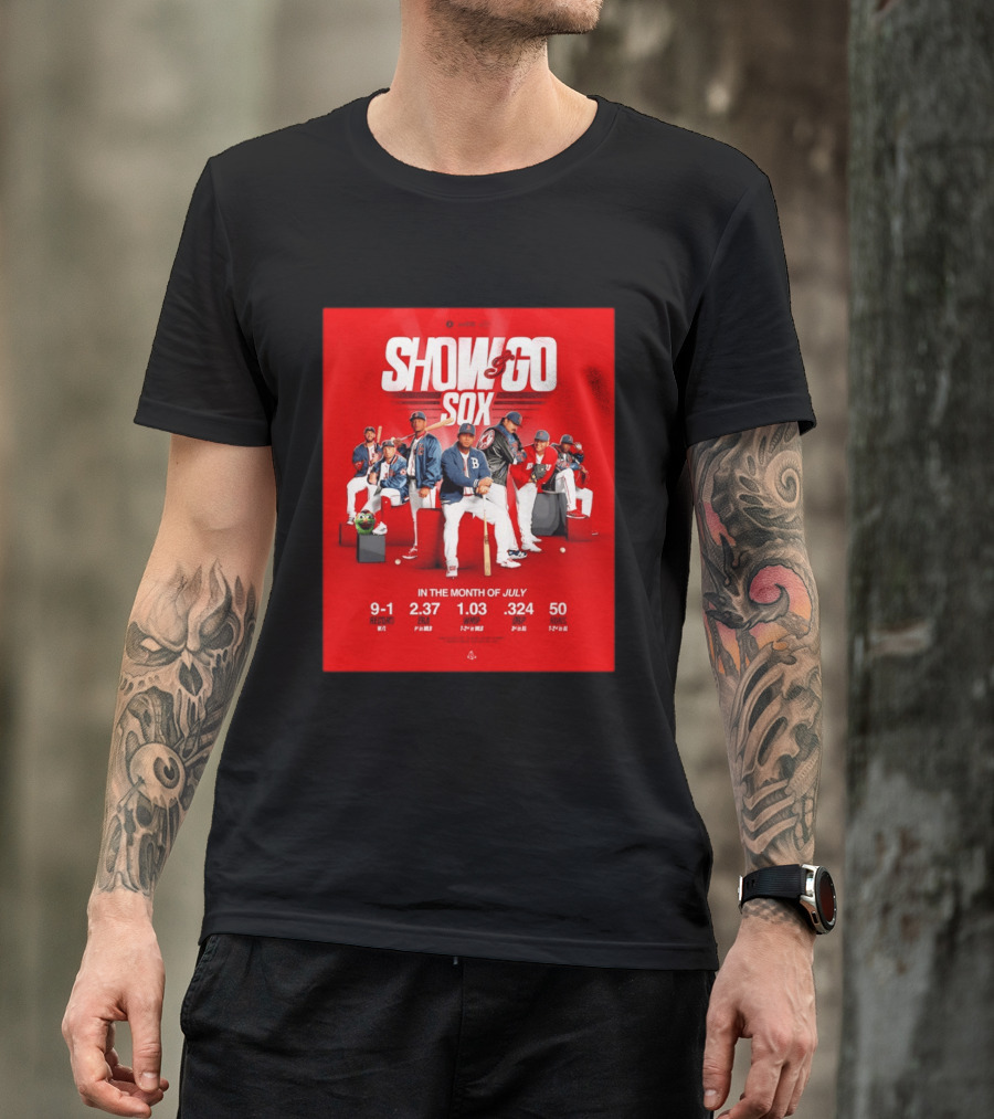 Boston Red Sox Show And Go Sox July Performance Stats 9 1 Record 2.37 ERA 1.03 WHIP .324 OBP 50 Runs T-Shirt