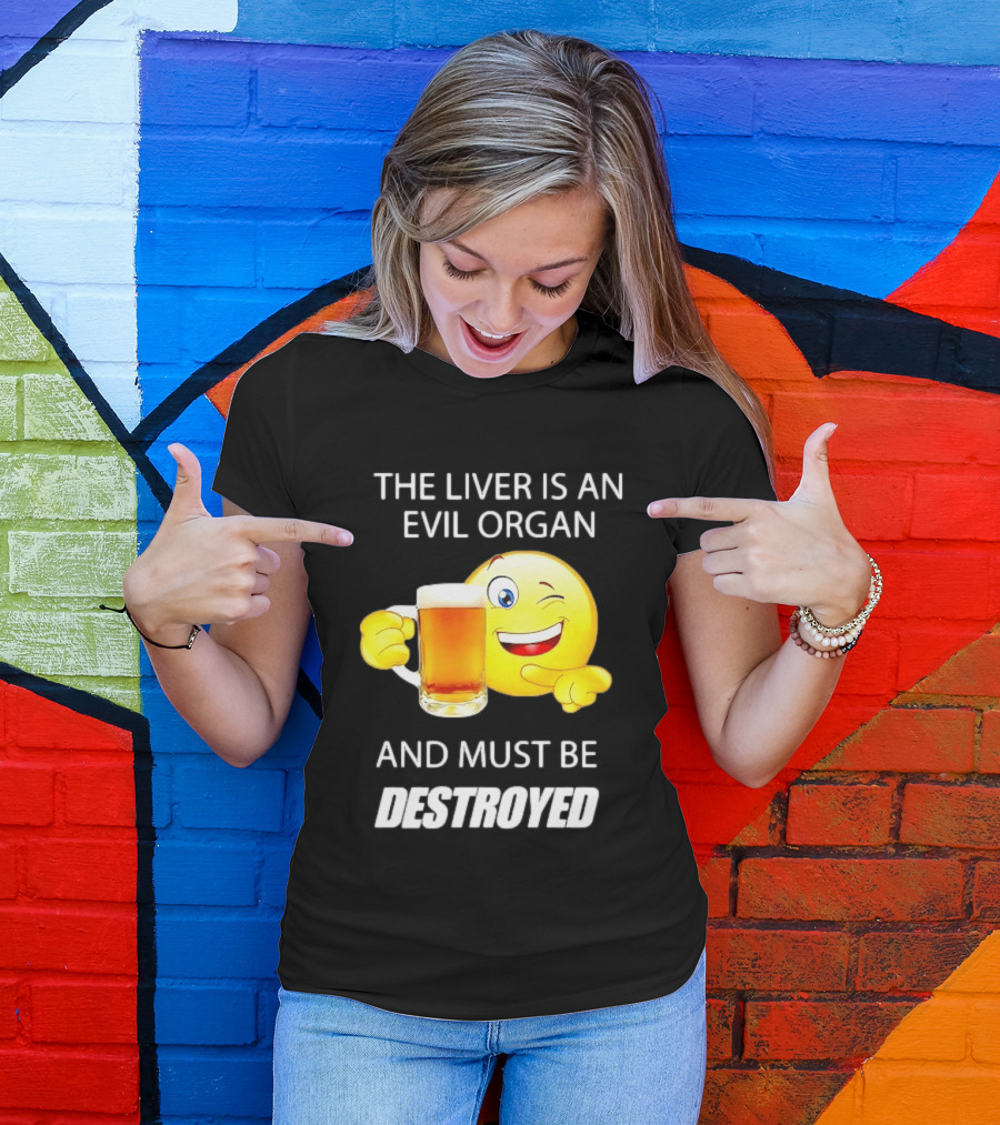 The Liver Is An Evil Organ And Must Be Destroyed Winking Emoji Beer T-Shirt