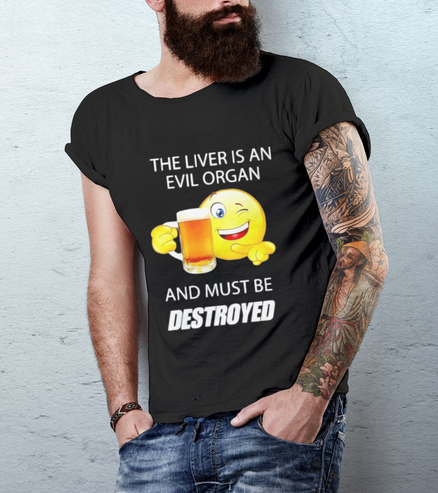 The Liver Is An Evil Organ And Must Be Destroyed Winking Emoji Beer T-Shirt