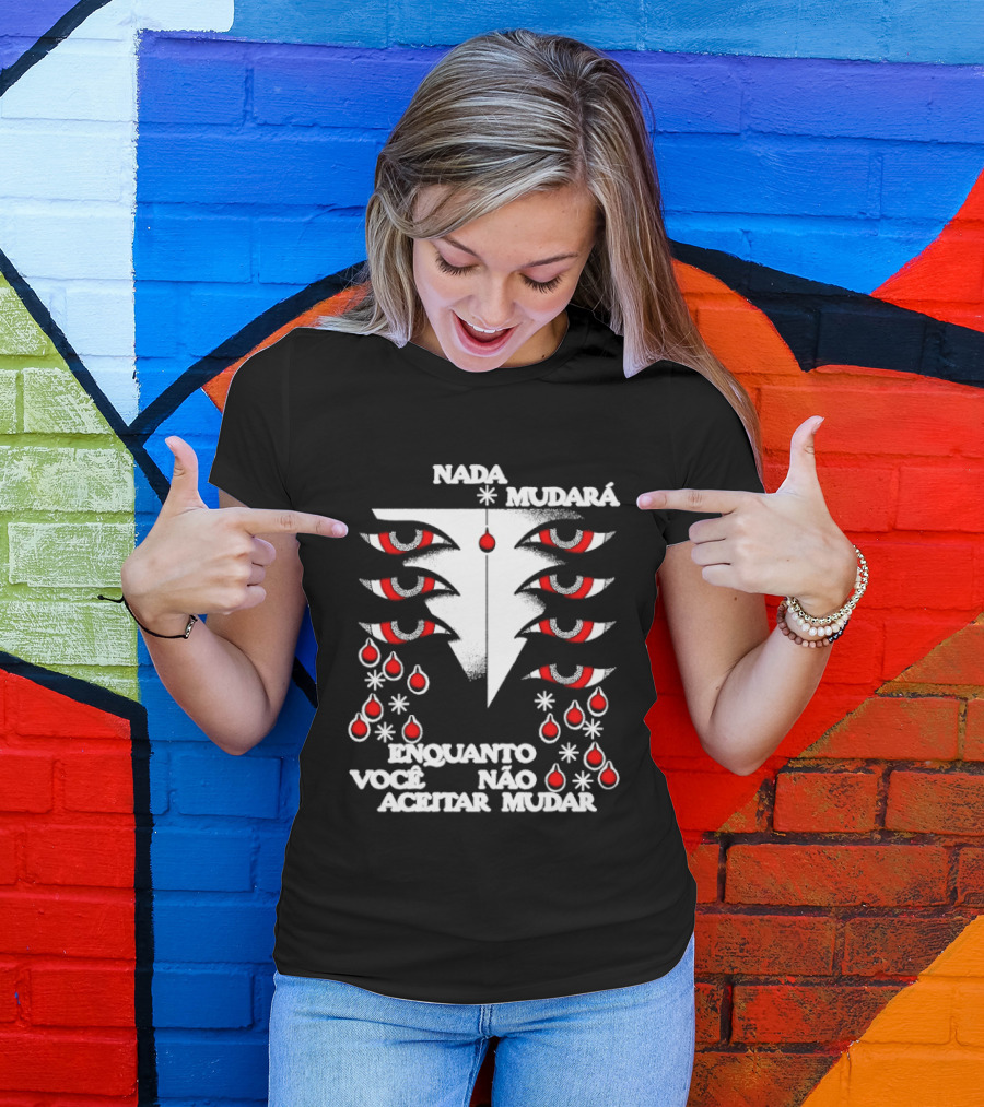 Nada Mudará Enquanto Você Não Aceitar Mudar Olhos E Gotas Mementodie T-Shirt