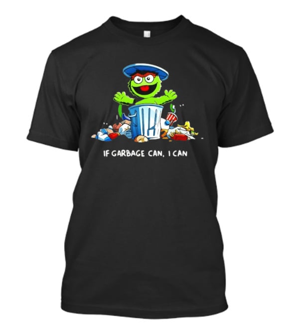 Oscar The Grouch If Garbage Can I Can Motivation T-Shirt
