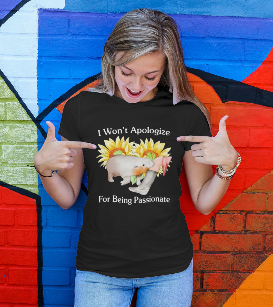 I Won't Apologize For Being Passionate Wombat Sunflowers Boots T-Shirt