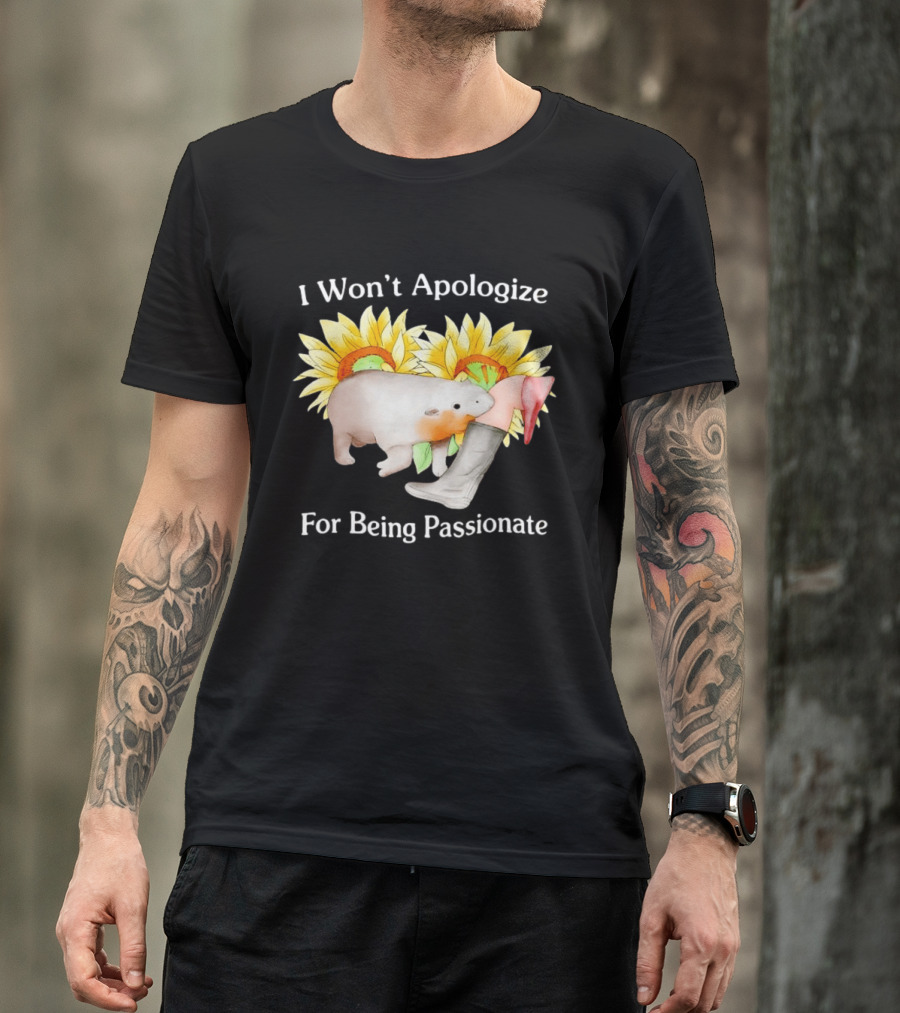 I Won't Apologize For Being Passionate Wombat Sunflowers Boots T-Shirt