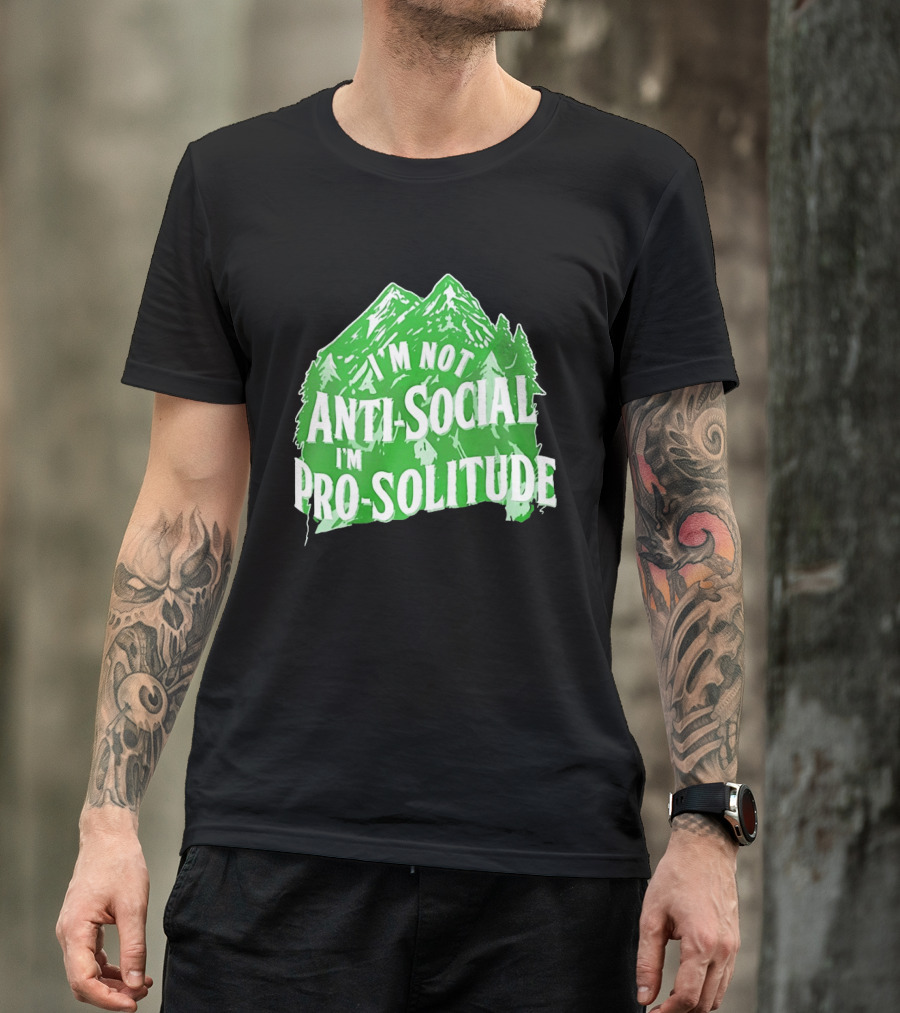 I'm Not Anti Social I'm Pro Solitude Mountain Nature Forest T-Shirt