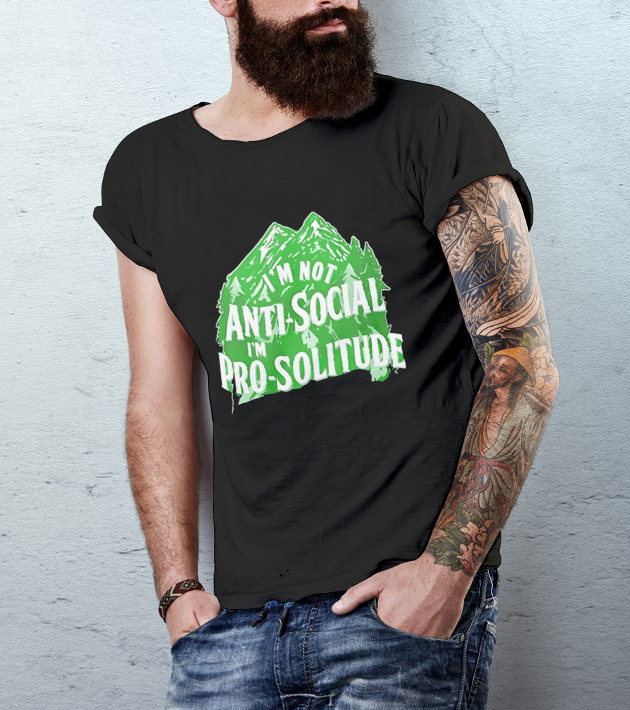 I'm Not Anti Social I'm Pro Solitude Mountain Nature Forest T-Shirt