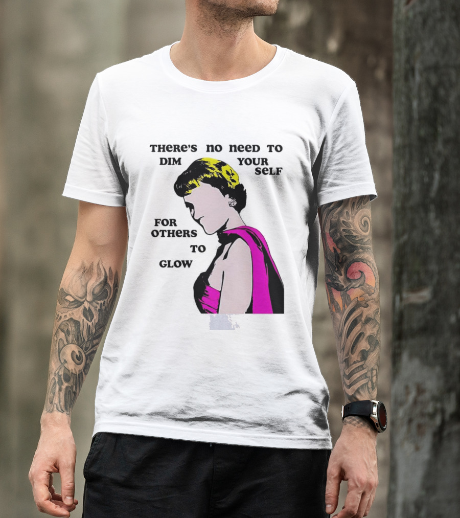 There's No Need To Dim Yourself For Others To Glow Pink Dress Woman T-Shirt