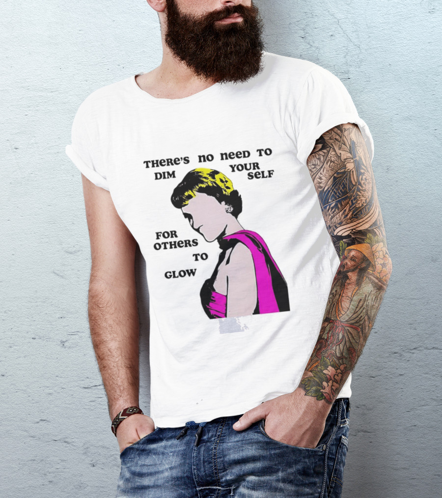 There's No Need To Dim Yourself For Others To Glow Pink Dress Woman T-Shirt