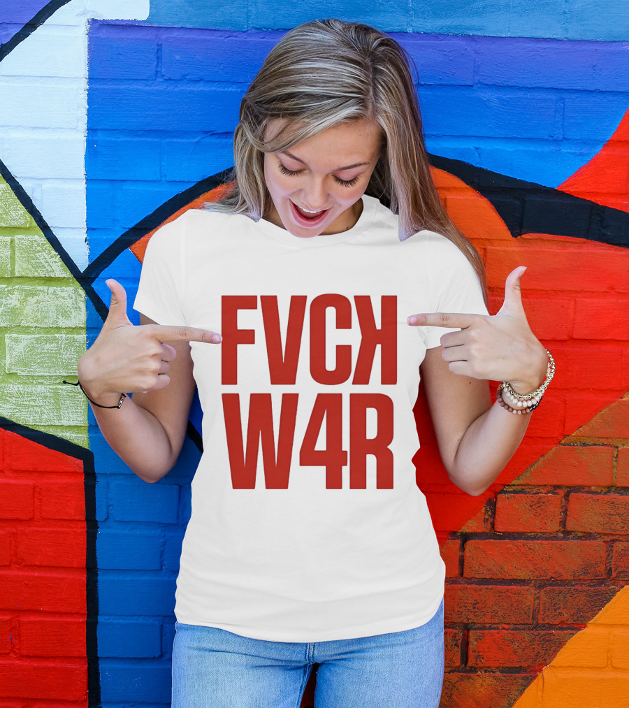 FVCK W4R Anti War Political Protest T-Shirt