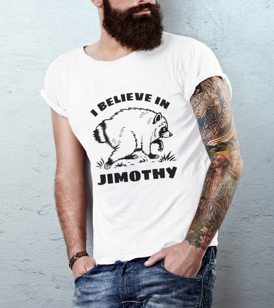 I Believe In Jimothy Raccoon T-Shirt