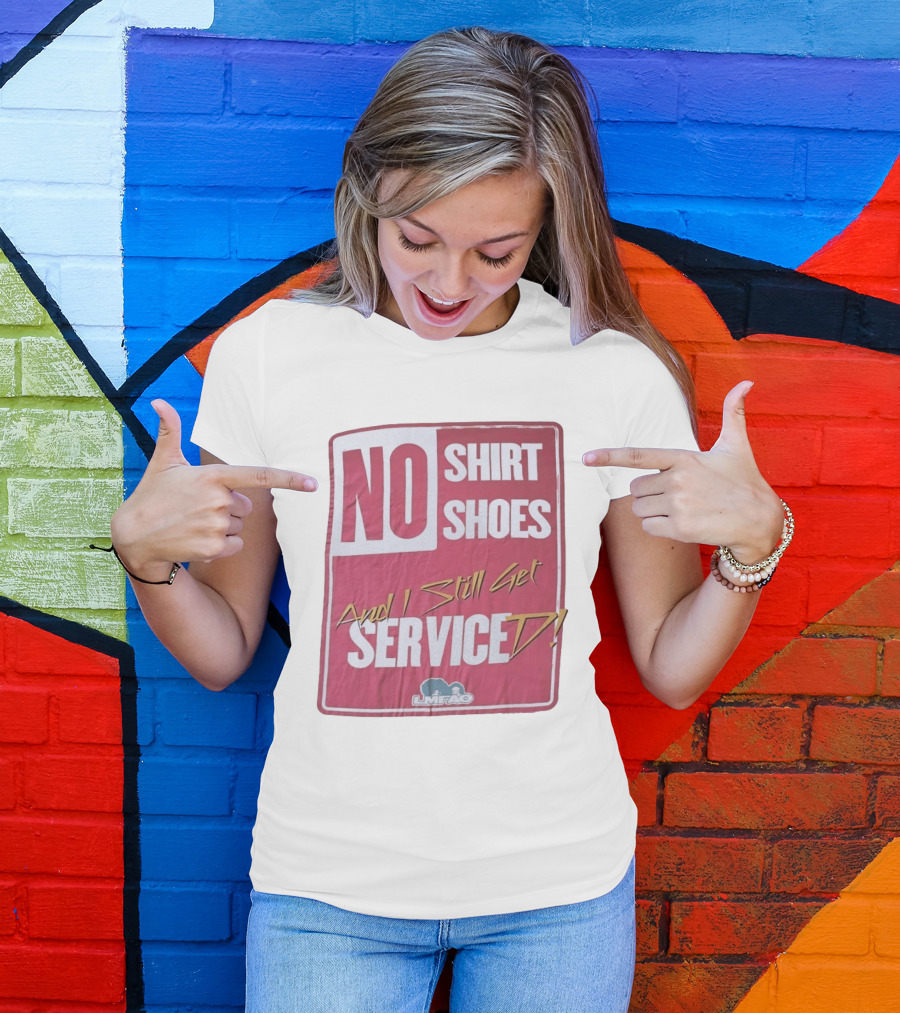 LMFAO No Shoes And I Still Get Serviced T-Shirt