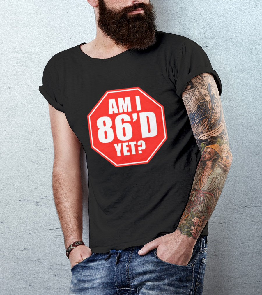 Am I 86'd Yet Stop Sign Restaurant Slang T-Shirt