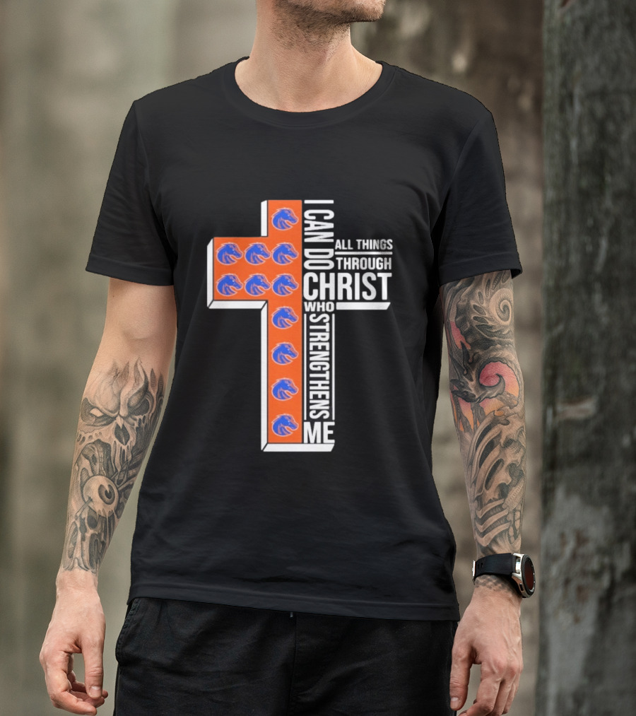 Boise State Broncos Cross I Can Do All Things Through Christ Who Strengthens Me T-Shirt