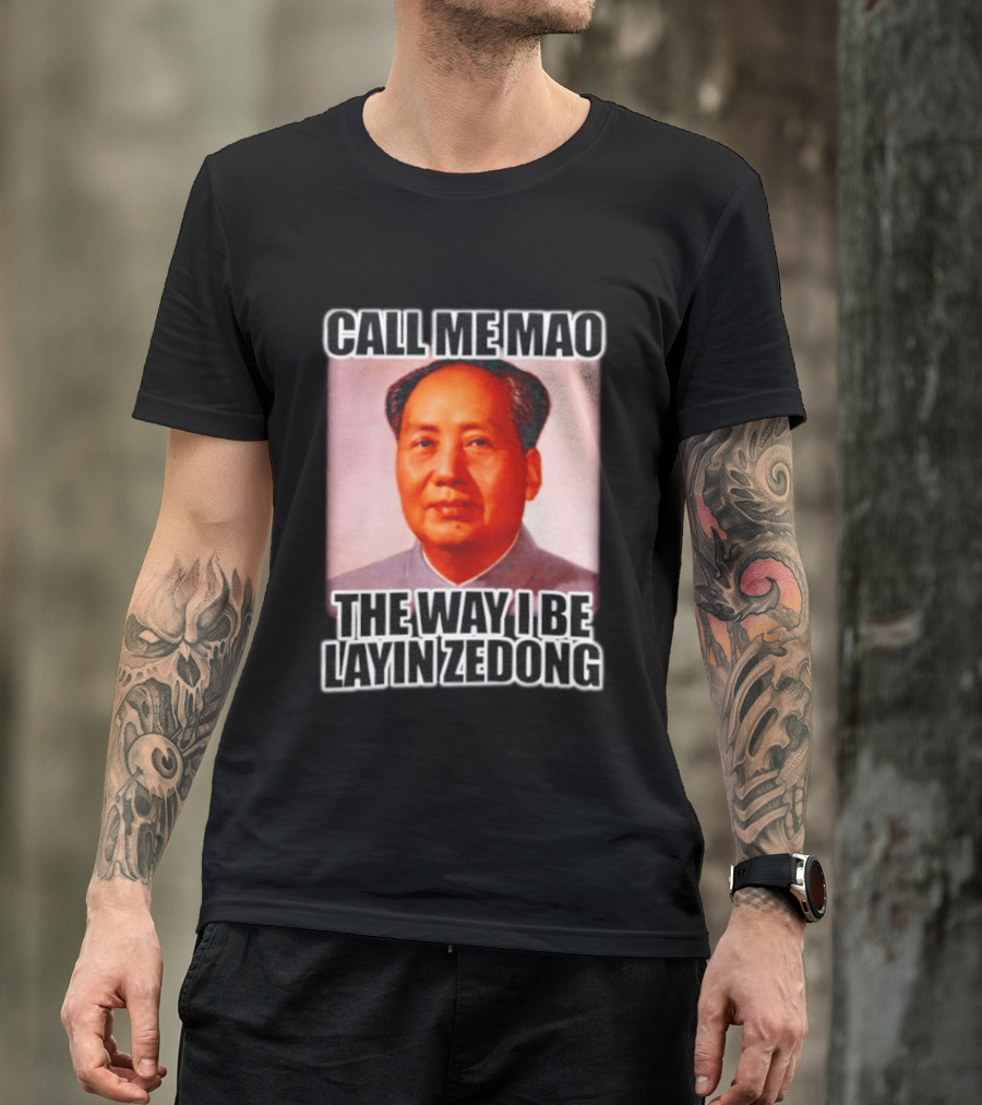 Call Me Mao The Way I Be Layin Zedong T-Shirt