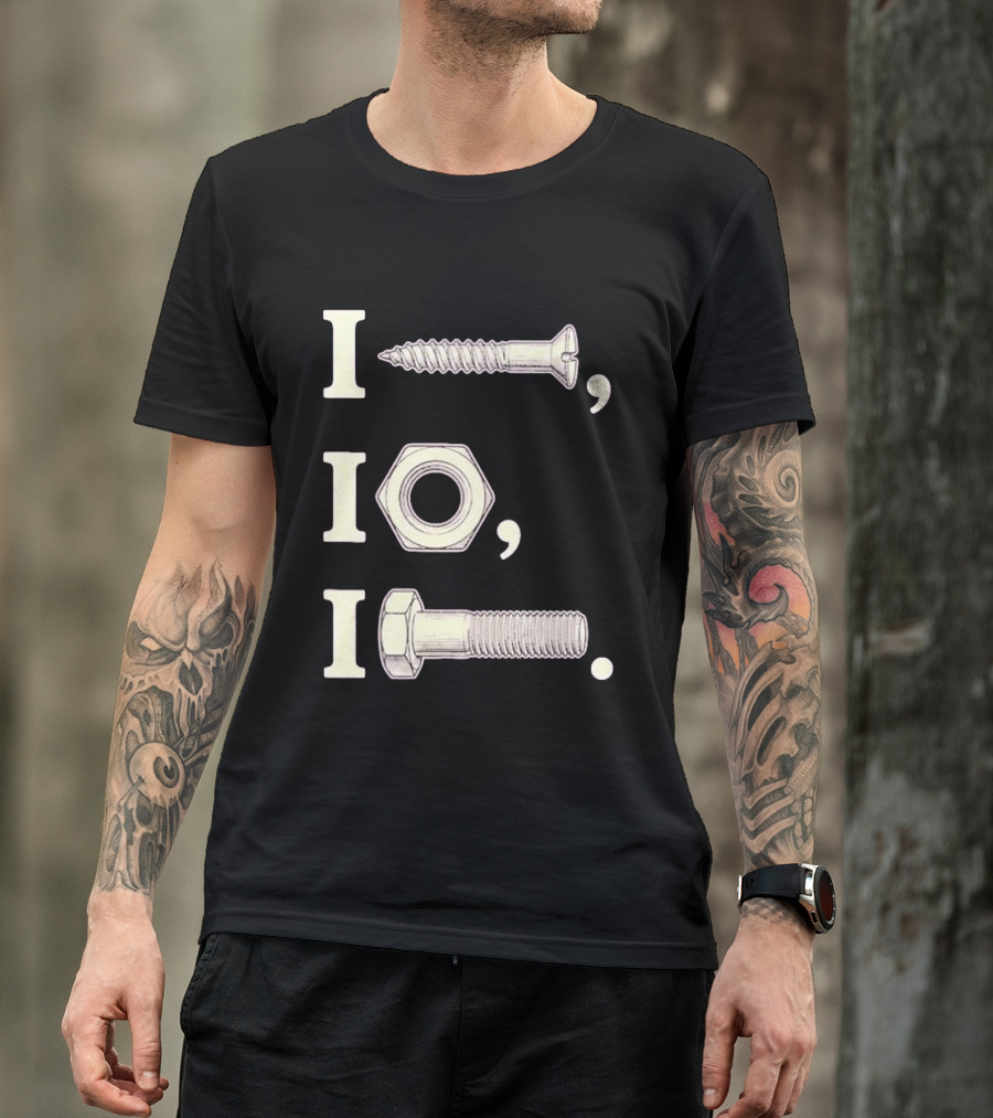 I Nut I Screw I Bolt Visual Engineering Humor Mechanics T-Shirt