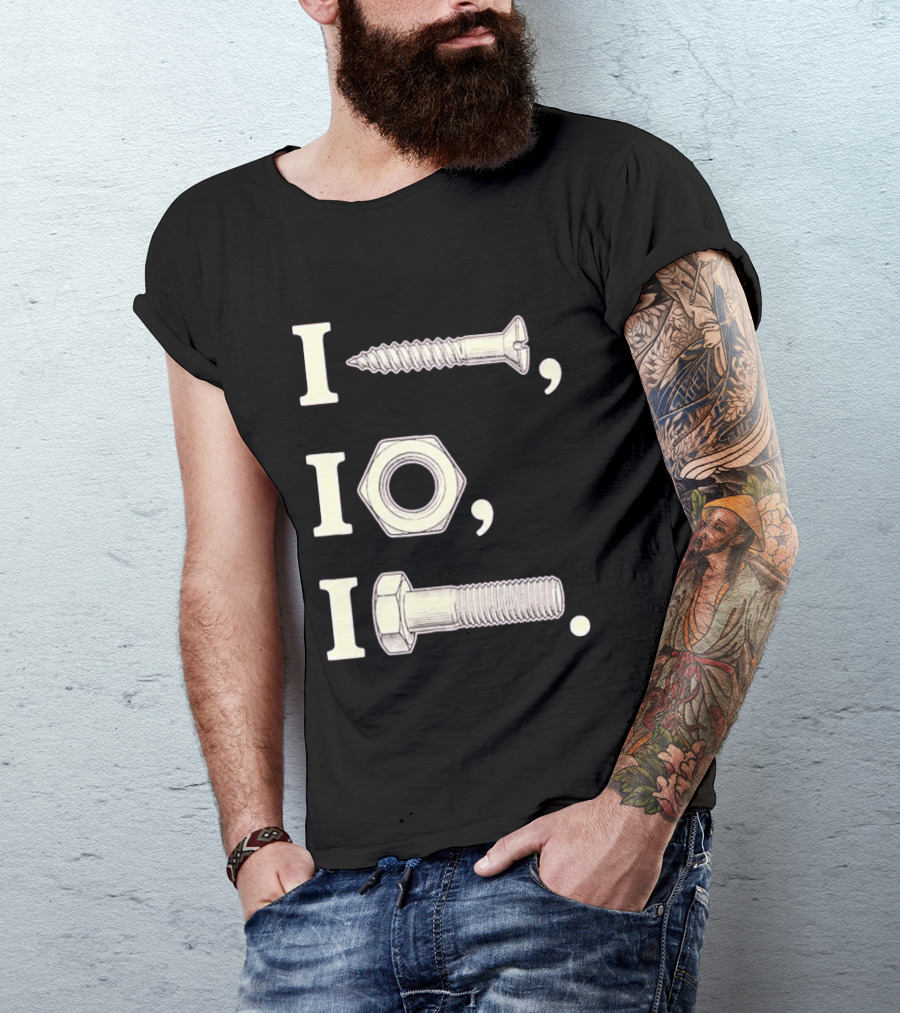 I Nut I Screw I Bolt Visual Engineering Humor Mechanics T-Shirt