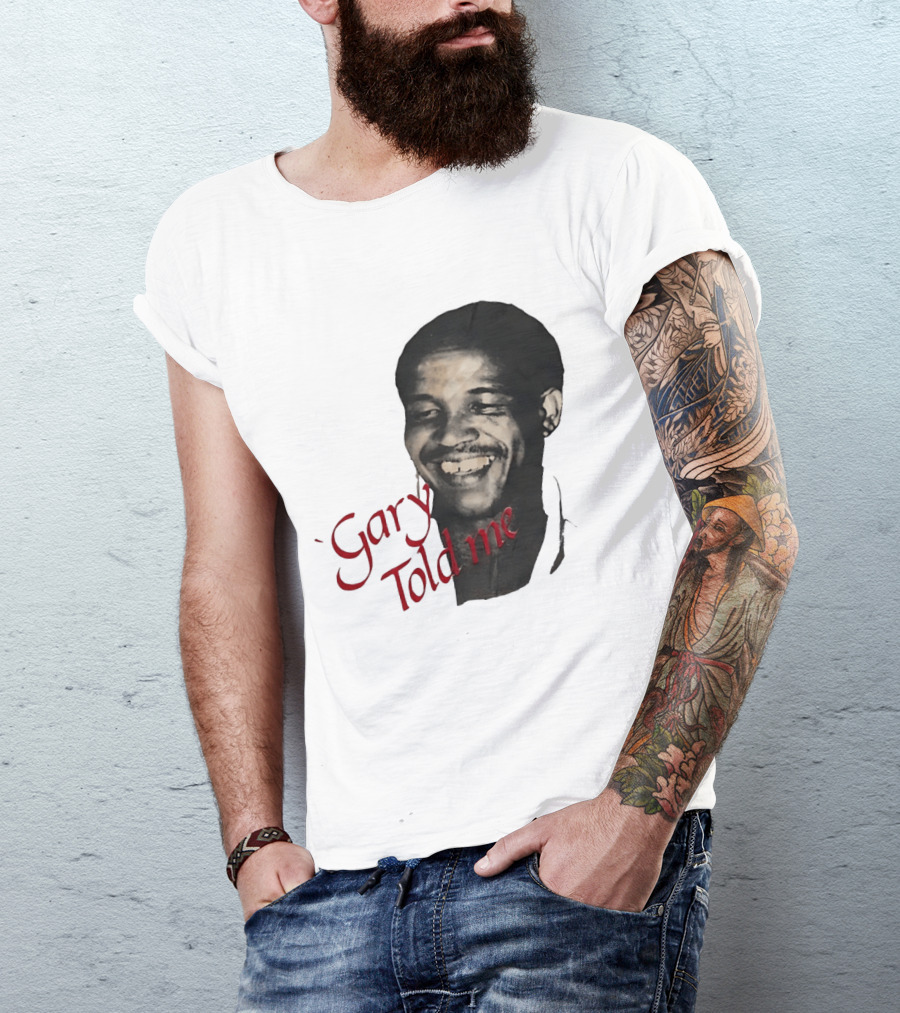 Gary Sobers Gary Told Me Smiling T-Shirt