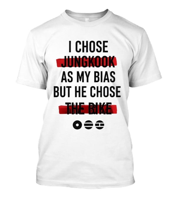 I Chose Jungkook As My Bias But He Chose The Bike T-Shirt