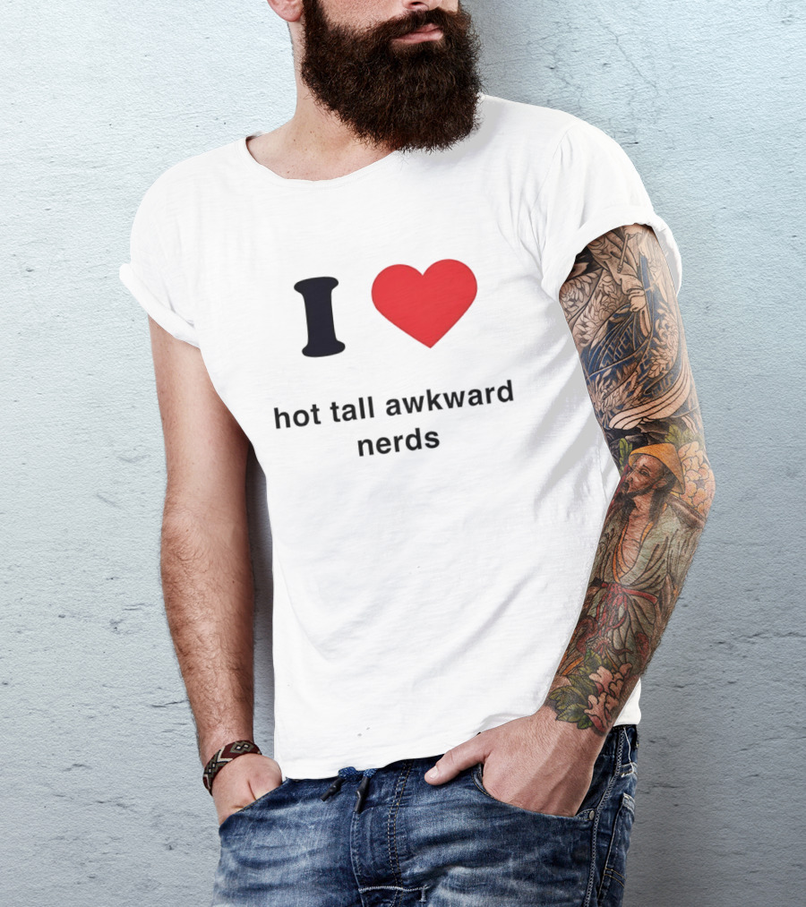 I Love Hot Tall Awkward Nerds Nerd Aesthetic T-Shirt