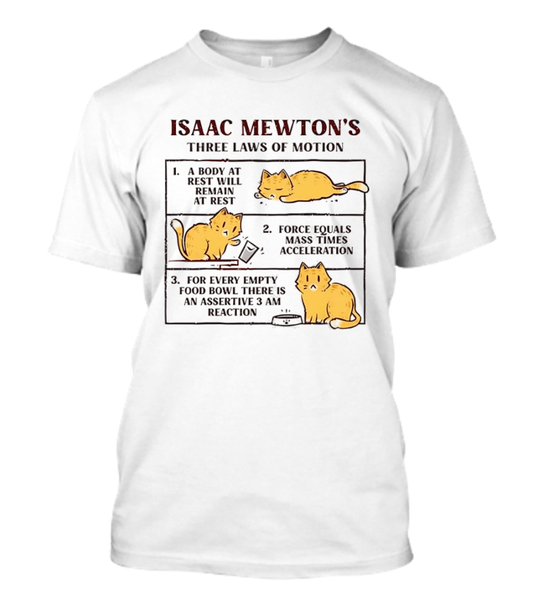 Isaac Mewton's Three Laws Of Motion Cats A Body At Rest Force Equals Mass Acceleration Empty Food Bowl Assertive 3 AM Reaction T-Shirt