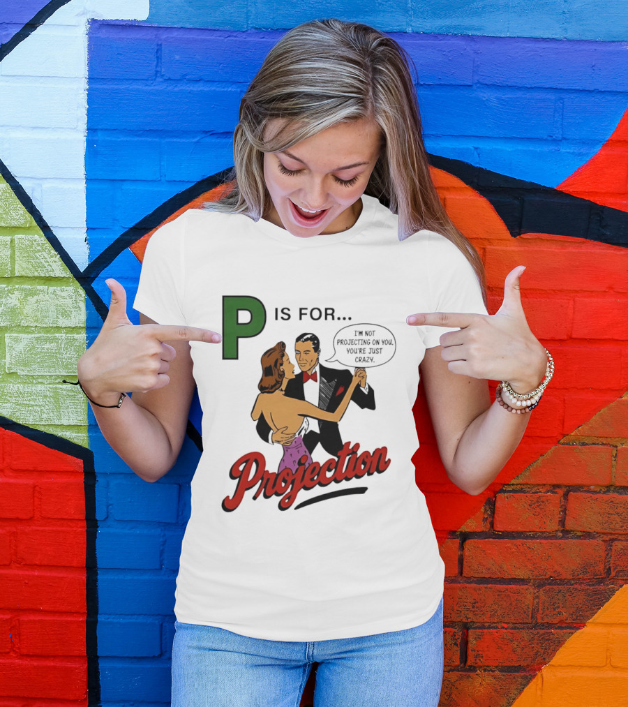 P Is For Projection I'm Not Projecting On You You're Just Crazy Retro Couple Dancing T-Shirt