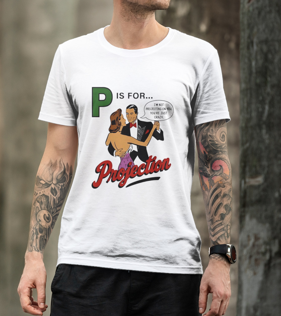 P Is For Projection I'm Not Projecting On You You're Just Crazy Retro Couple Dancing T-Shirt