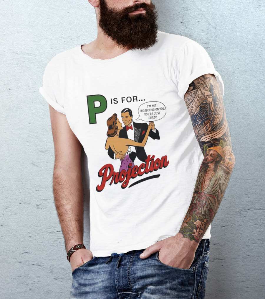 P Is For Projection I'm Not Projecting On You You're Just Crazy Retro Couple Dancing T-Shirt