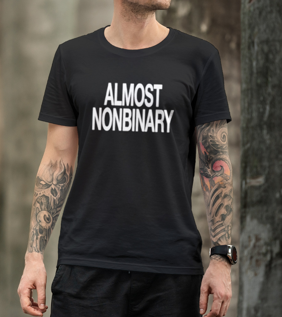 ALMOST NONBINARY Gender Identity Inclusivity Awareness T-Shirt