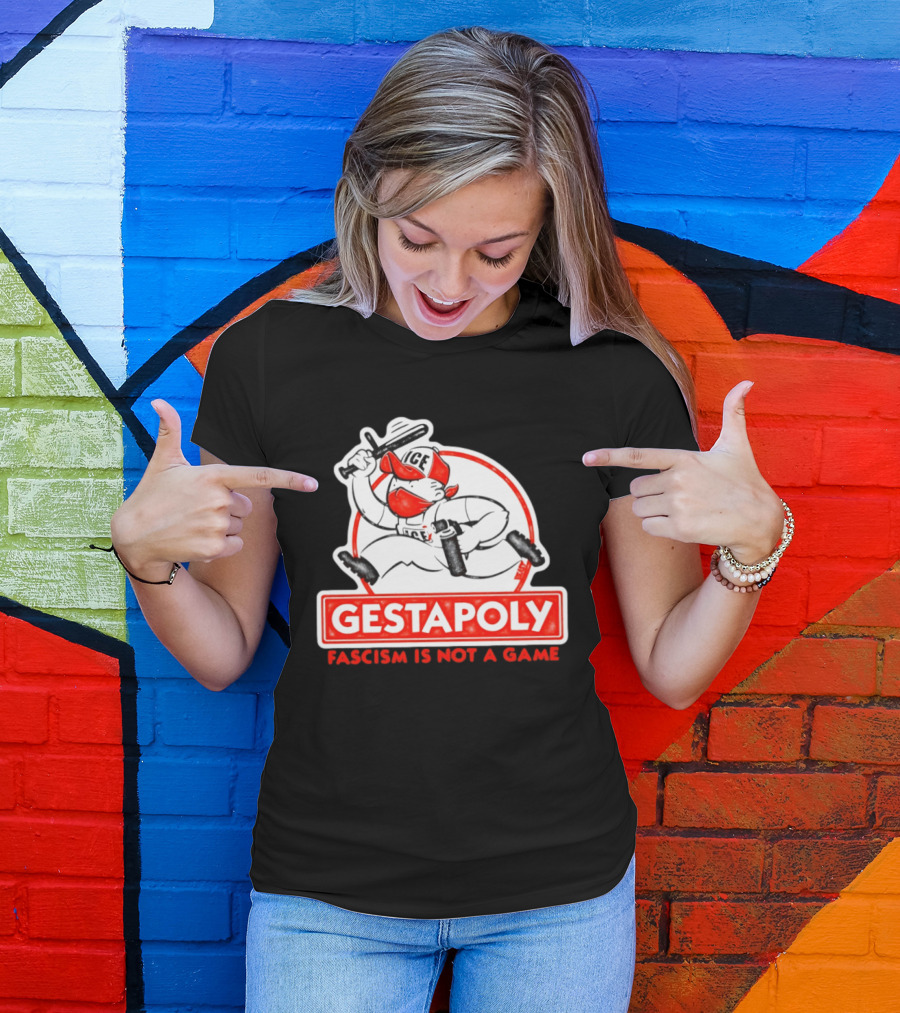 GESTAPOLY Fascism Is Not A Game ICE Protest Monopoly T-Shirt