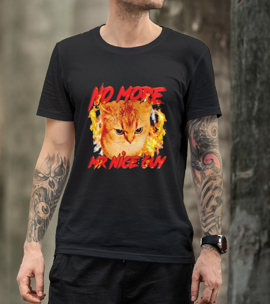 No More Mr Nice Guy Cat Surrounded By Flames T-Shirt