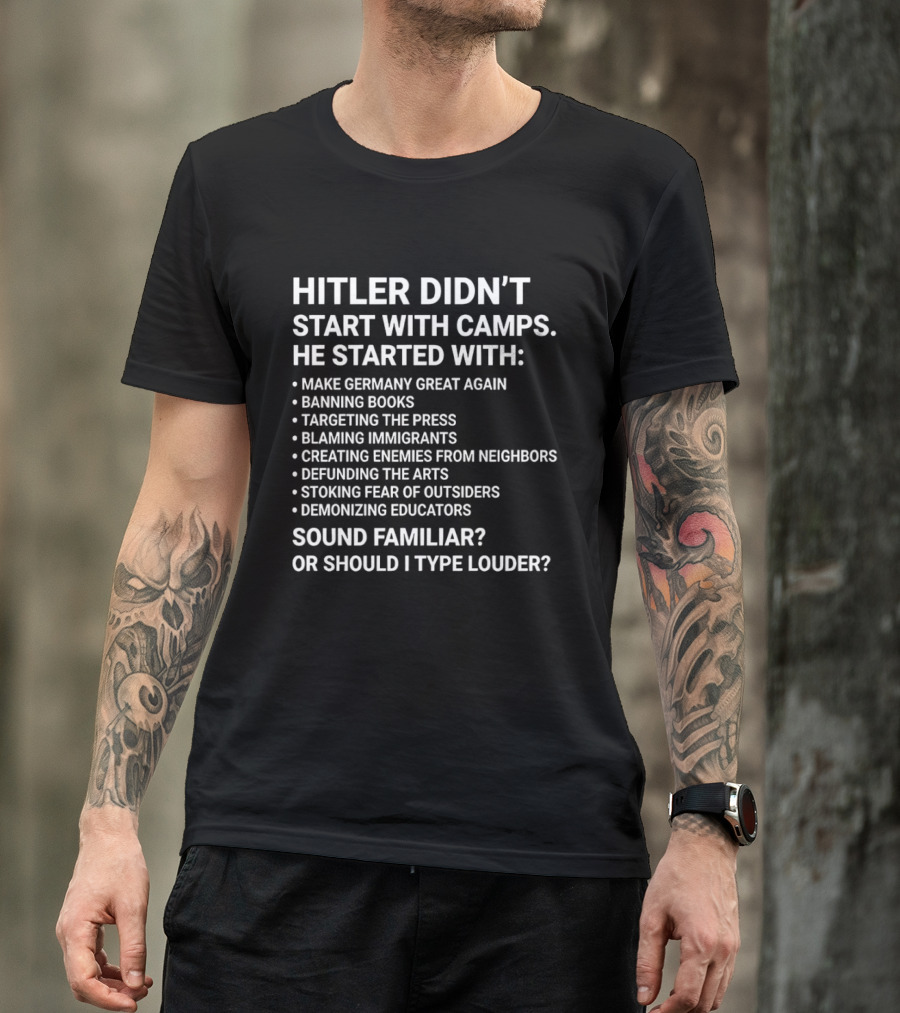 Hitler Didn't Start With Camps Make Germany Great Again Banning Books Targeting The Press Sound Familiar T-Shirt