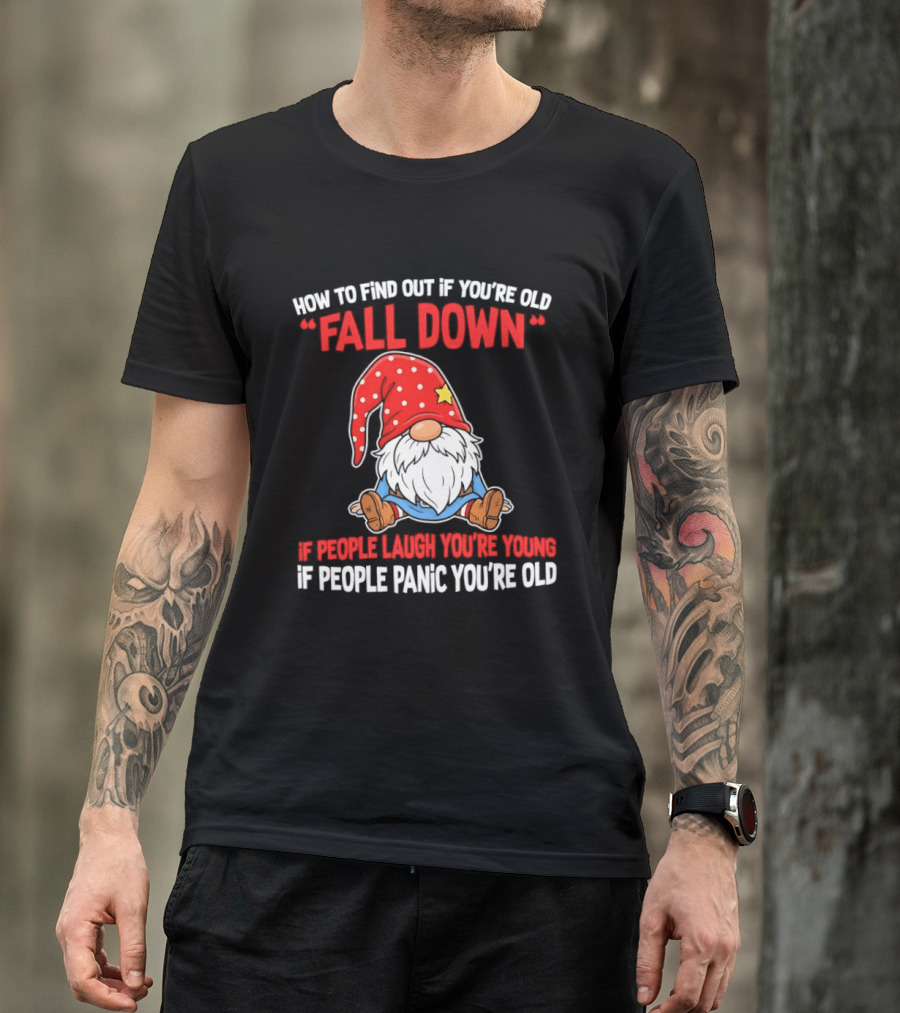 Find Out If You're Old Fall Down People Laugh You're Young People Panic T-Shirt